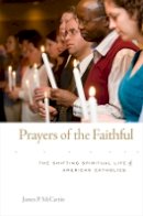 James P. Mccartin - Prayers of the Faithful: The Shifting Spiritual Life of American Catholics - 9780674049130 - V9780674049130