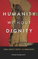 Andrea Sangiovanni - Humanity without Dignity: Moral Equality, Respect, and Human Rights - 9780674049215 - V9780674049215