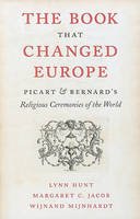 Lynn Hunt - The Book That Changed Europe: Picart and Bernard´s Religious Ceremonies of the World - 9780674049284 - V9780674049284