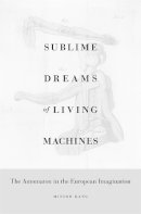 Minsoo Kang - Sublime Dreams of Living Machines: The Automaton in the European Imagination - 9780674049352 - V9780674049352