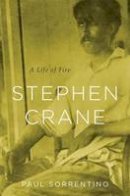 Paul M. Sorrentino - Stephen Crane: A Life of Fire - 9780674049536 - V9780674049536