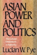 Lucian W. Pye - Asian Power and Politics: The Cultural Dimensions of Authority - 9780674049796 - V9780674049796