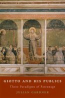 Julian Gardner - Giotto and His Publics: Three Paradigms of Patronage - 9780674050808 - V9780674050808
