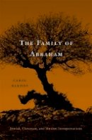 Carol Bakhos - The Family of Abraham: Jewish, Christian, and Muslim Interpretations - 9780674050839 - V9780674050839
