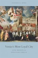 Stephen D. Bowd - Venice´s Most Loyal City: Civic Identity in Renaissance Brescia - 9780674051201 - V9780674051201