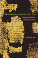 Graeme D. Bird - Multitextuality in the Homeric Iliad: The Witness of Ptolemaic Papyri - 9780674053236 - V9780674053236