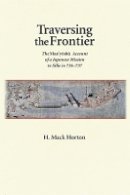 H. Mack Horton - Traversing the Frontier: The Man´yoshu Account of a Japanese Mission to Silla in 736–737 - 9780674053304 - V9780674053304