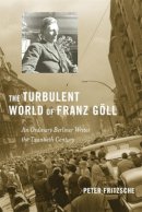 Peter Fritzsche - The Turbulent World of Franz Göll: An Ordinary Berliner Writes the Twentieth Century - 9780674055315 - V9780674055315