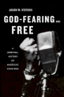 Jason W. Stevens - God-Fearing and Free: A Spiritual History of America´s Cold War - 9780674055551 - V9780674055551