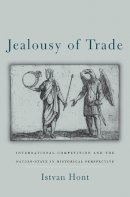 Istvan Hont - Jealousy of Trade: International Competition and the Nation-State in Historical Perspective - 9780674055773 - V9780674055773