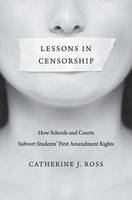 Catherine J. Ross - Lessons in Censorship: How Schools and Courts Subvert Students´ First Amendment Rights - 9780674057746 - V9780674057746