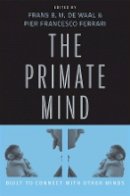 Frans B. M. De Waal - The Primate Mind: Built to Connect with Other Minds - 9780674058040 - V9780674058040