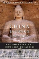 Lewis, Mark Edward, Brook, Timothy - China between Empires: The Northern and Southern Dynasties (History of Imperial China) - 9780674060357 - 9780674060357