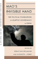 Sebastian Heilmann - Mao’s Invisible Hand: The Political Foundations of Adaptive Governance in China - 9780674060630 - V9780674060630
