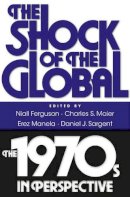 Niall Ferguson - The Shock of the Global: The 1970s in Perspective - 9780674061866 - V9780674061866