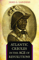 Jane G. Landers - Atlantic Creoles in the Age of Revolutions - 9780674062047 - V9780674062047