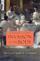 Nicholas L. Tilney - Invasion of the Body: Revolutions in Surgery - 9780674062283 - V9780674062283
