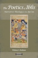 Whitney S. Bodman - The Poetics of Iblis: Narrative Theology in the Qur’an - 9780674062412 - V9780674062412