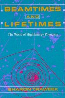 Sharon Traweek - Beamtimes and Lifetimes: The World of High Energy Physicists - 9780674063488 - V9780674063488