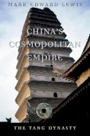 Mark Edward Lewis - China’s Cosmopolitan Empire: The Tang Dynasty - 9780674064010 - V9780674064010