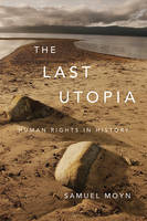 Samuel Moyn - The Last Utopia: Human Rights in History - 9780674064348 - V9780674064348