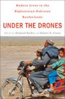 Shahzad Bashir - Under the Drones: Modern Lives in the Afghanistan-Pakistan Borderlands - 9780674065611 - V9780674065611