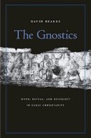 David Brakke - The Gnostics: Myth, Ritual, and Diversity in Early Christianity - 9780674066038 - V9780674066038