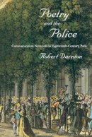 Robert Darnton - Poetry and the Police: Communication Networks in Eighteenth-Century Paris - 9780674066045 - V9780674066045