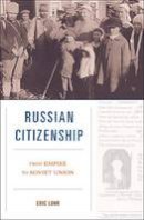 Eric Lohr - Russian Citizenship: From Empire to Soviet Union - 9780674066342 - V9780674066342