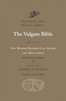 Angela M. Kinney - The Vulgate Bible: Volume V: The Minor Prophetical Books and Maccabees: Douay-Rheims Translation - 9780674066359 - V9780674066359