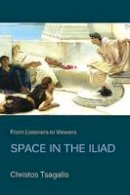 Christos Tsagalis - From Listeners to Viewers: Space in the Iliad - 9780674067110 - V9780674067110