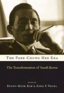 Byung-Kook Kim - The Park Chung Hee Era: The Transformation of South Korea - 9780674072312 - V9780674072312