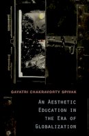 Gayatri Chakravorty Spivak - An Aesthetic Education in the Era of Globalization - 9780674072381 - V9780674072381