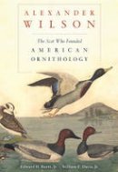 Edward H. Burtt - Alexander Wilson: The Scot Who Founded American Ornithology - 9780674072558 - V9780674072558