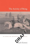 Aryeh Kosman - The Activity of Being: An Essay on Aristotle’s Ontology - 9780674072862 - V9780674072862