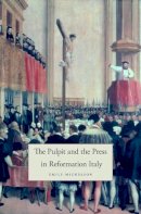 Emily Michelson - The Pulpit and the Press in Reformation Italy - 9780674072978 - V9780674072978