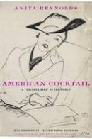 Anita Reynolds - American Cocktail: A  Colored Girl  in the World - 9780674073050 - V9780674073050