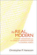 Christopher P. Hanscom - The Real Modern: Literary Modernism and the Crisis of Representation in Colonial Korea - 9780674073265 - V9780674073265