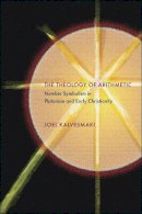 Joel Kalvesmaki - The Theology of Arithmetic: Number Symbolism in Platonism and Early Christianity - 9780674073302 - V9780674073302