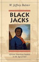 W. Jeffrey Bolster - Black Jacks: African American Seamen in the Age of Sail - 9780674076273 - V9780674076273