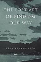 John Edward Huth - The Lost Art of Finding Our Way - 9780674088078 - V9780674088078