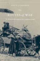 Yael A. Sternhell - Routes of War: The World of Movement in the Confederate South - 9780674088177 - V9780674088177