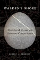 Robert M. Thorson - Walden’s Shore: Henry David Thoreau and Nineteenth-Century Science - 9780674088184 - V9780674088184