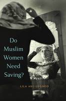 Lila Abu-Lughod - Do Muslim Women Need Saving? - 9780674088269 - V9780674088269