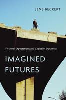 Jens Beckert - Imagined Futures: Fictional Expectations and Capitalist Dynamics - 9780674088825 - V9780674088825