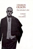 Robert Von Hallberg - Charles Olson: The Scholar’s Art - 9780674111301 - V9780674111301