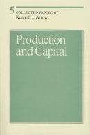 Kenneth J. Arrow - Collected Papers of Kenneth J. Arrow: Volume 5: Production and Capital - 9780674137776 - V9780674137776