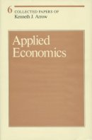 Kenneth J. Arrow - Collected Papers of Kenneth J. Arrow: Volume 6: Applied Economics - 9780674137783 - V9780674137783