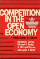 Richard E. Caves - Competition in an Open Economy: A Model Applied to Canada - 9780674154254 - V9780674154254