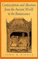 John M. Riddle - Contraception and Abortion from the Ancient World to the Renaissance - 9780674168763 - V9780674168763